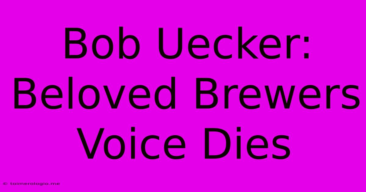 Bob Uecker: Beloved Brewers Voice Dies