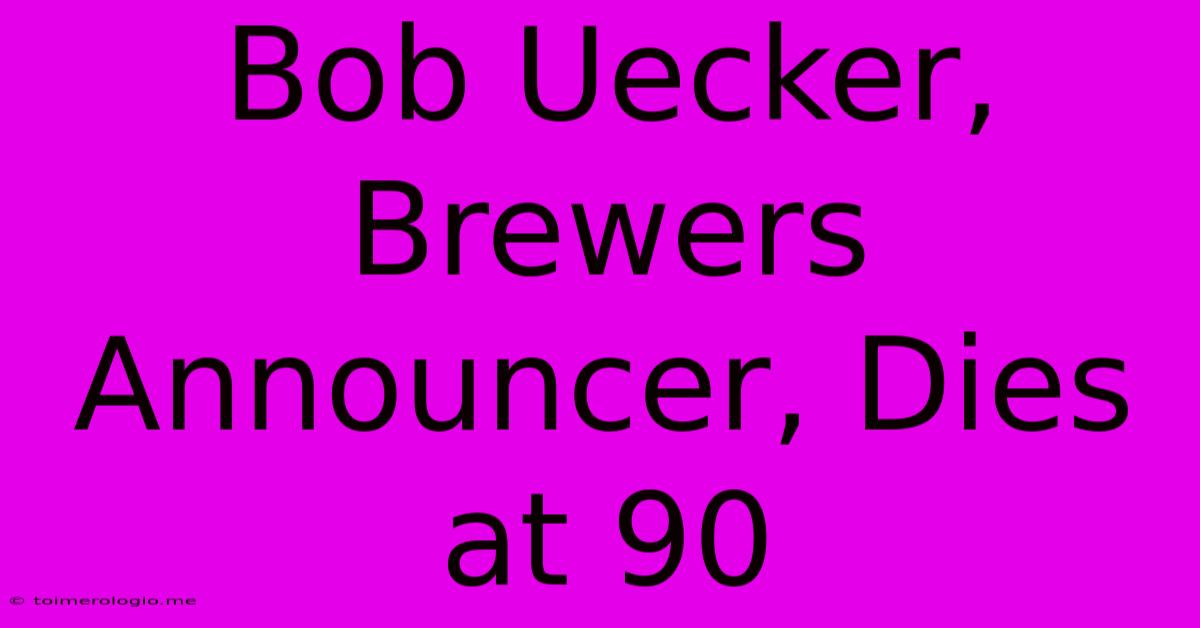 Bob Uecker, Brewers Announcer, Dies At 90