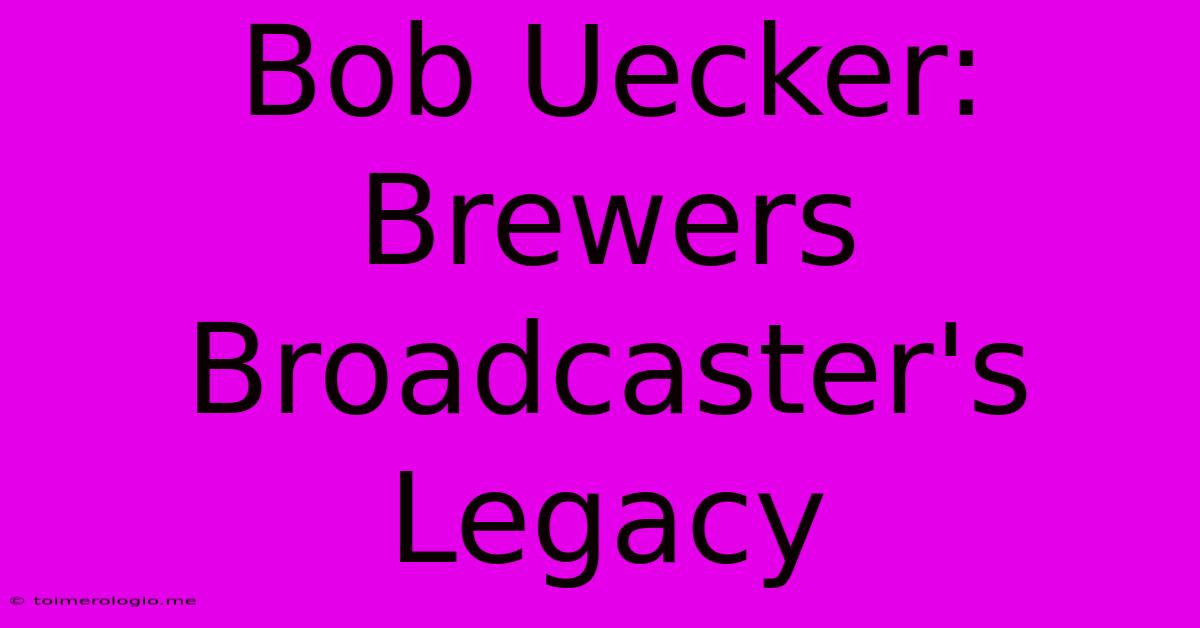 Bob Uecker: Brewers Broadcaster's Legacy