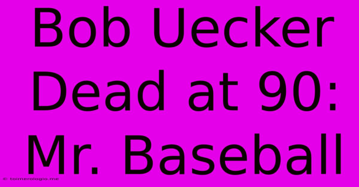 Bob Uecker Dead At 90: Mr. Baseball