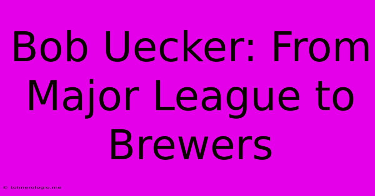 Bob Uecker: From Major League To Brewers