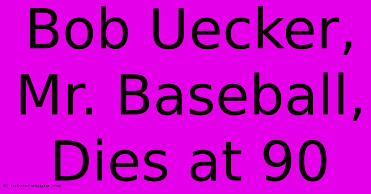 Bob Uecker, Mr. Baseball, Dies At 90