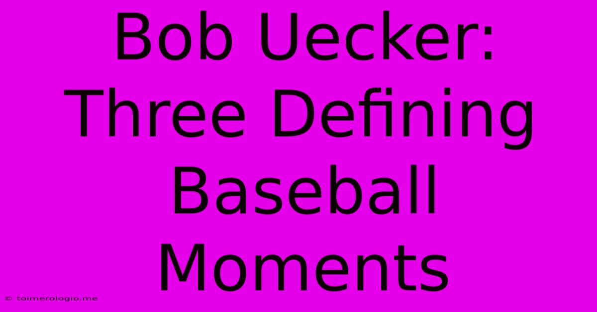 Bob Uecker: Three Defining Baseball Moments