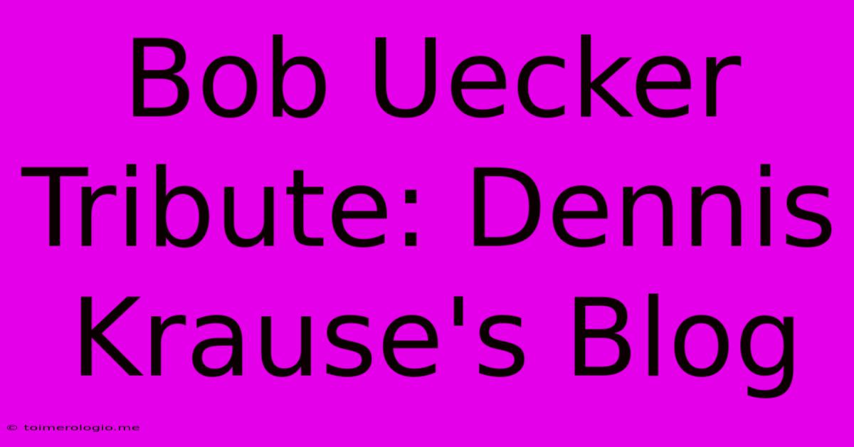 Bob Uecker Tribute: Dennis Krause's Blog