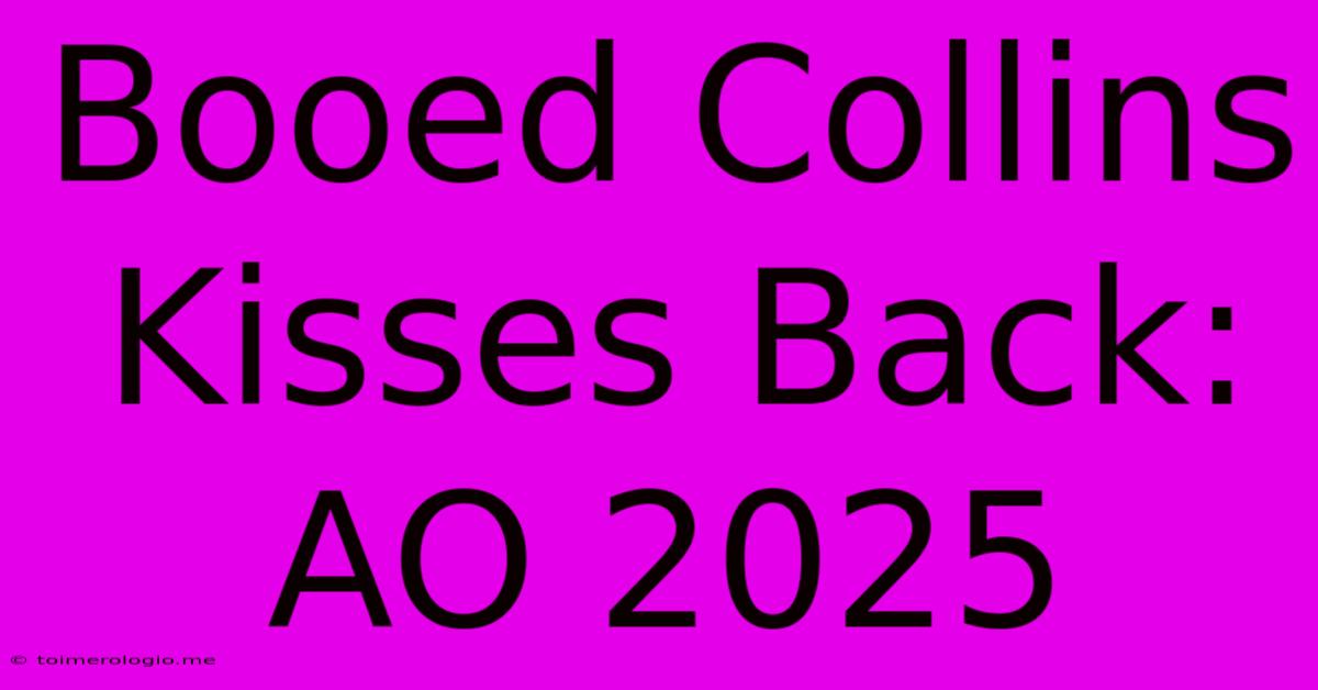 Booed Collins Kisses Back: AO 2025