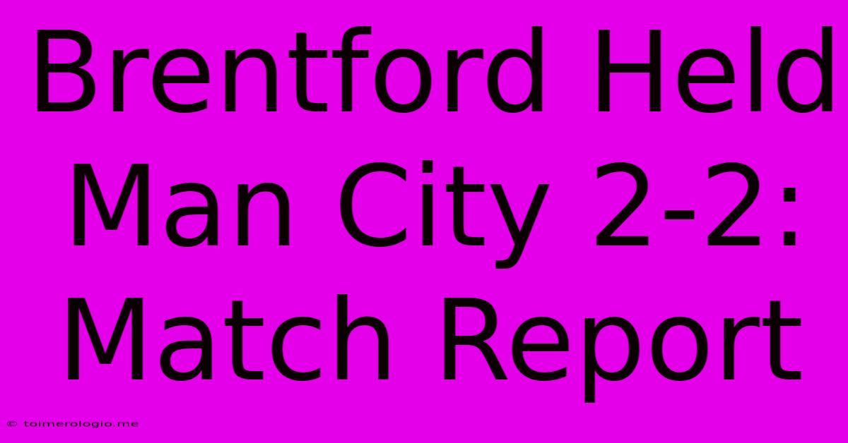 Brentford Held Man City 2-2: Match Report