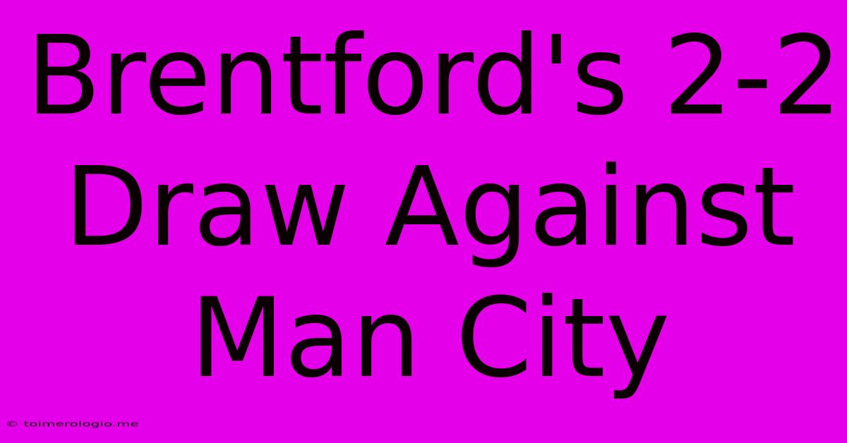 Brentford's 2-2 Draw Against Man City