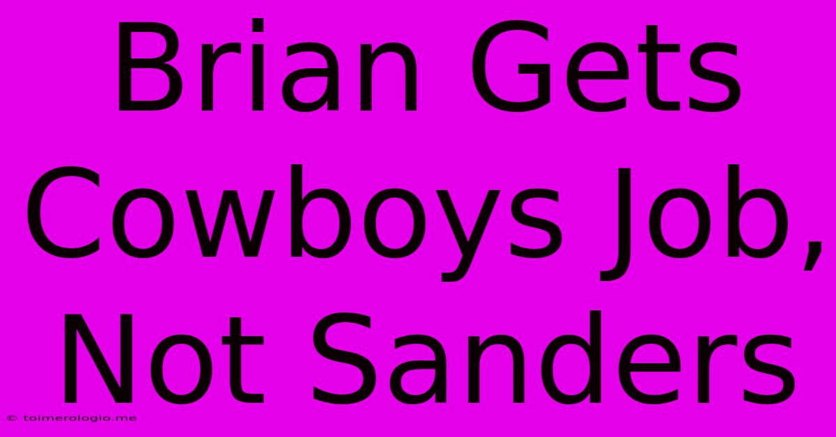 Brian Gets Cowboys Job, Not Sanders