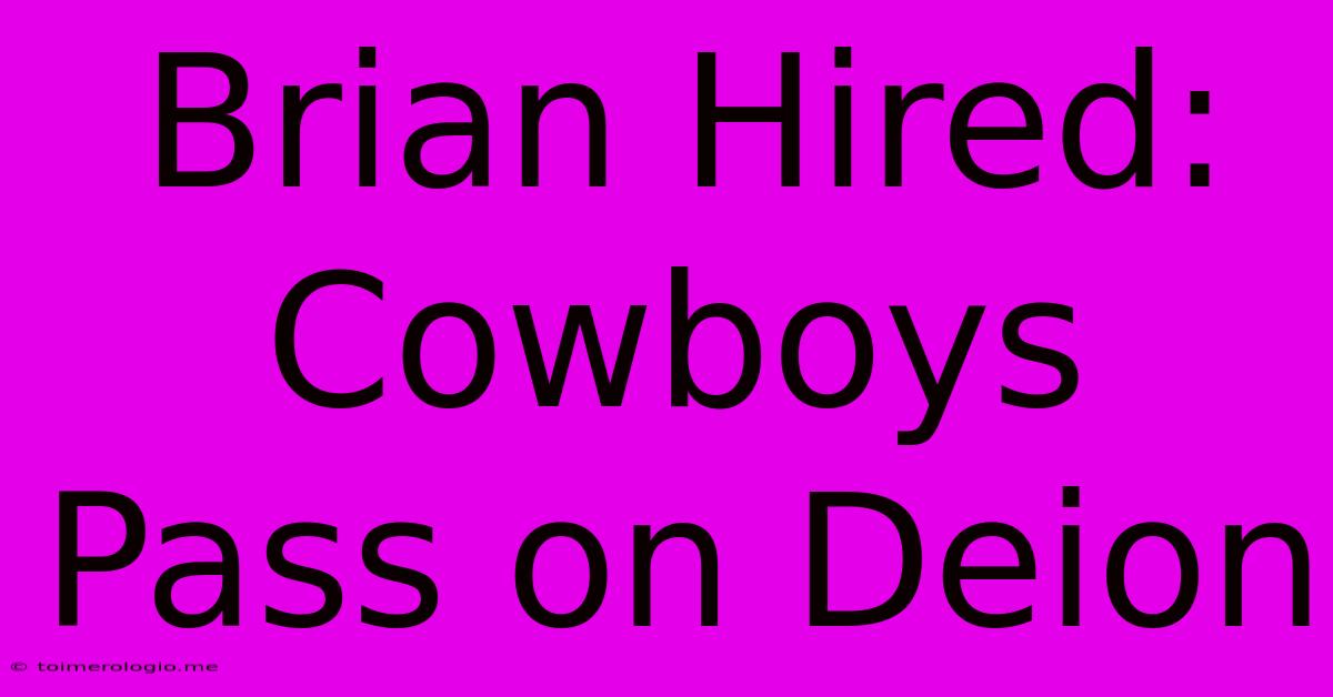 Brian Hired: Cowboys Pass On Deion