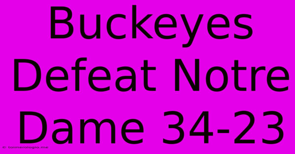 Buckeyes Defeat Notre Dame 34-23