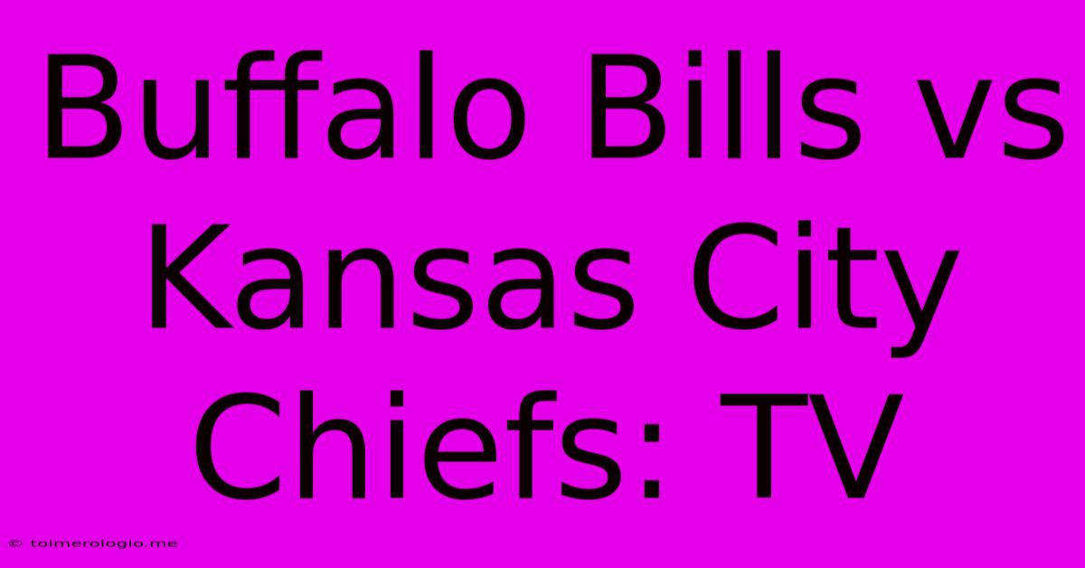 Buffalo Bills Vs Kansas City Chiefs: TV