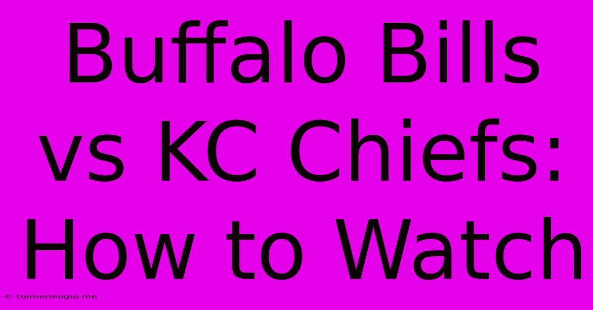 Buffalo Bills Vs KC Chiefs: How To Watch