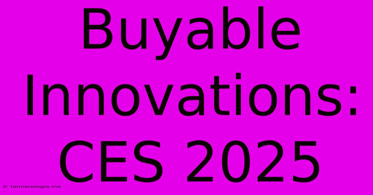 Buyable Innovations: CES 2025