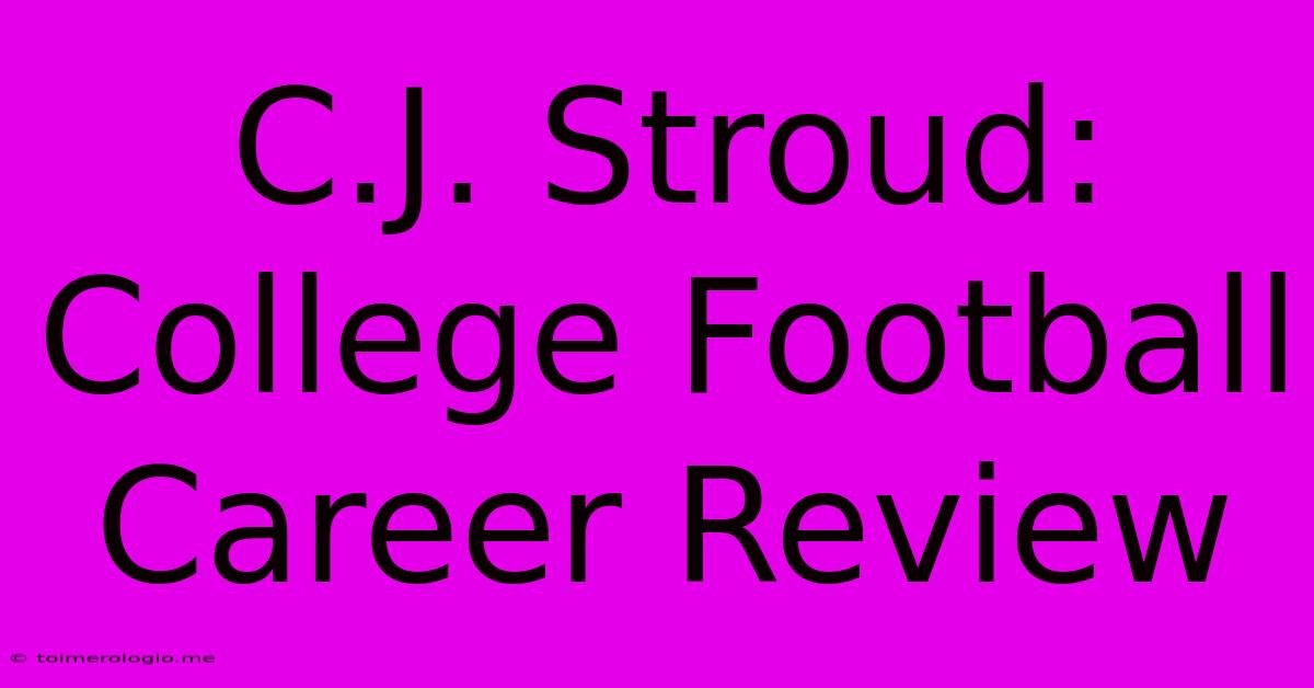 C.J. Stroud: College Football Career Review