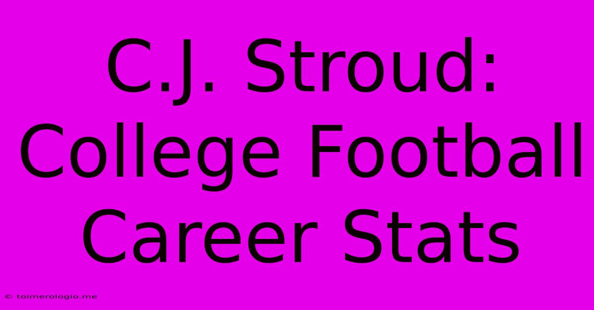 C.J. Stroud: College Football Career Stats