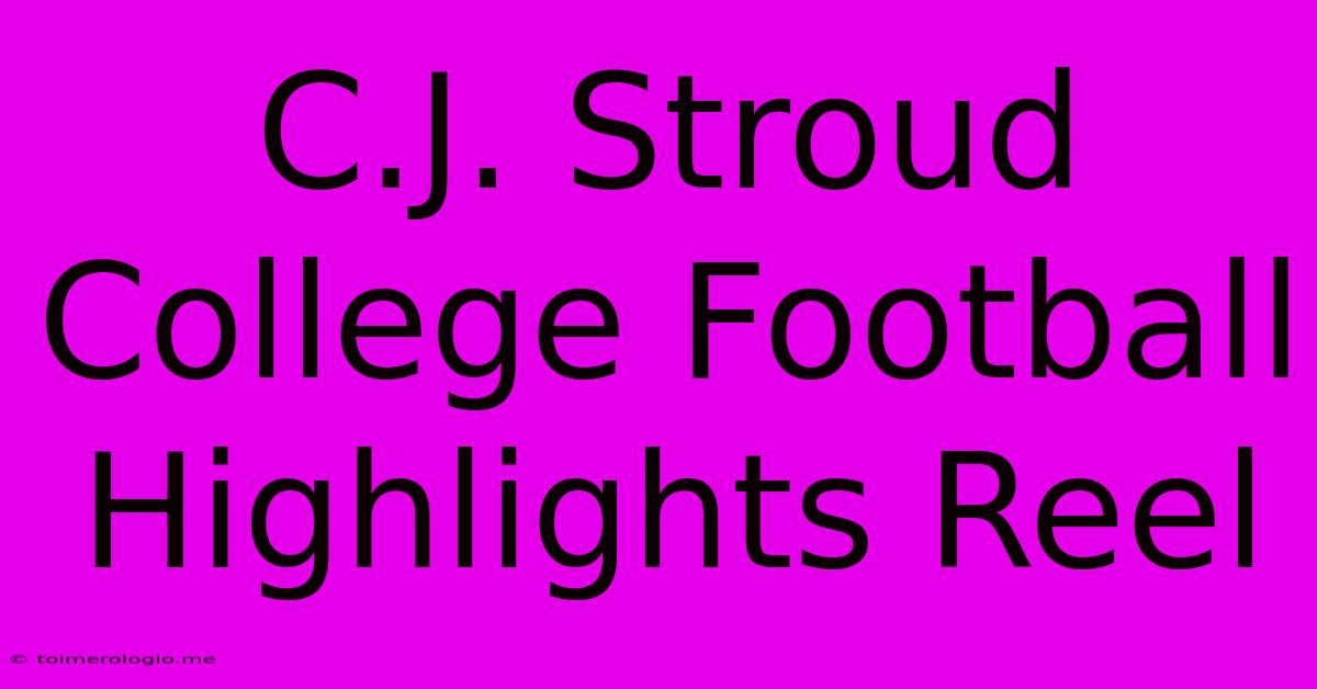 C.J. Stroud College Football Highlights Reel