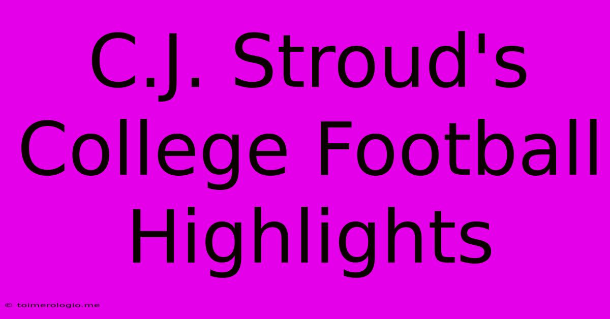 C.J. Stroud's College Football Highlights