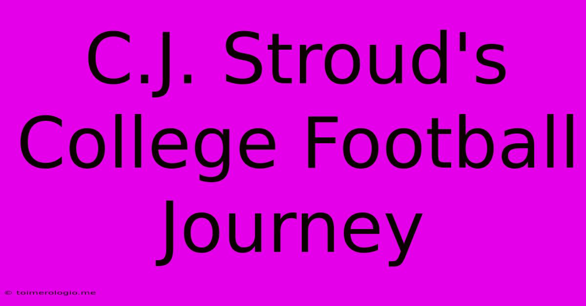 C.J. Stroud's College Football Journey