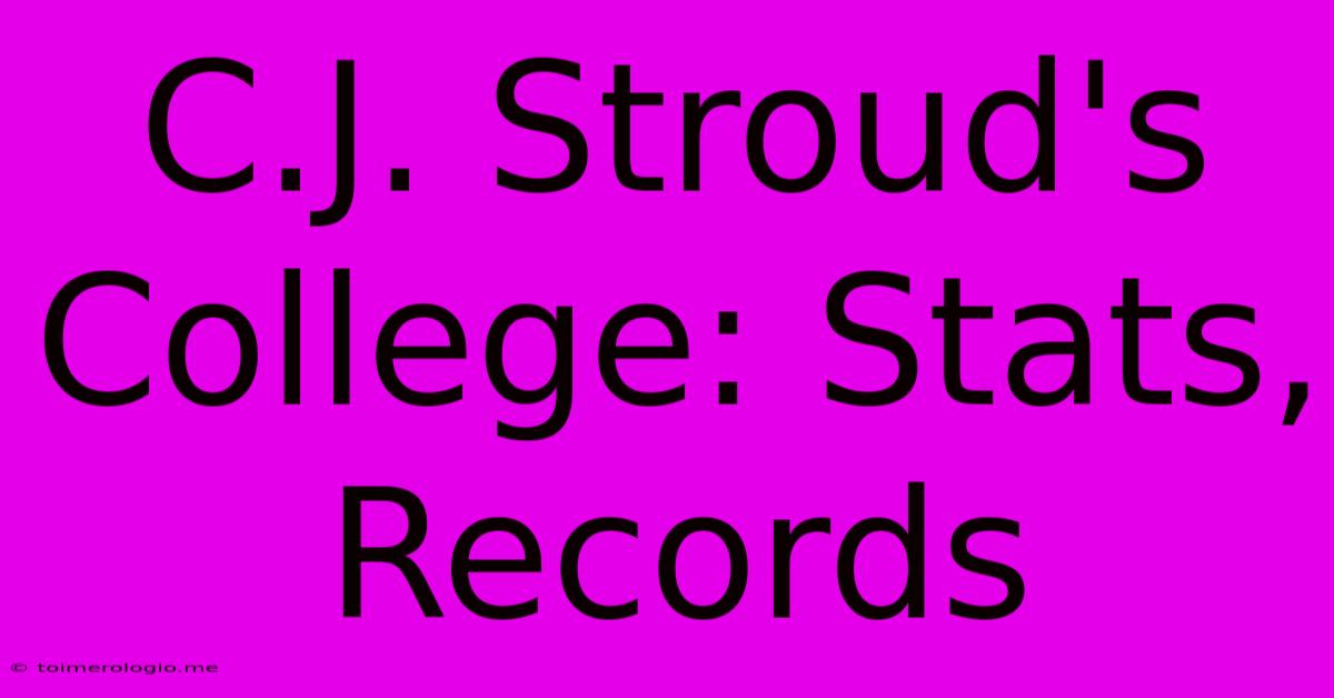 C.J. Stroud's College: Stats, Records