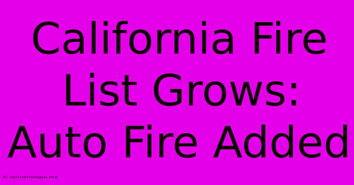 California Fire List Grows: Auto Fire Added