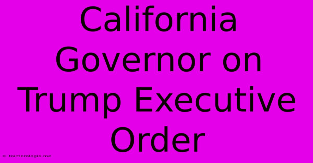 California Governor On Trump Executive Order