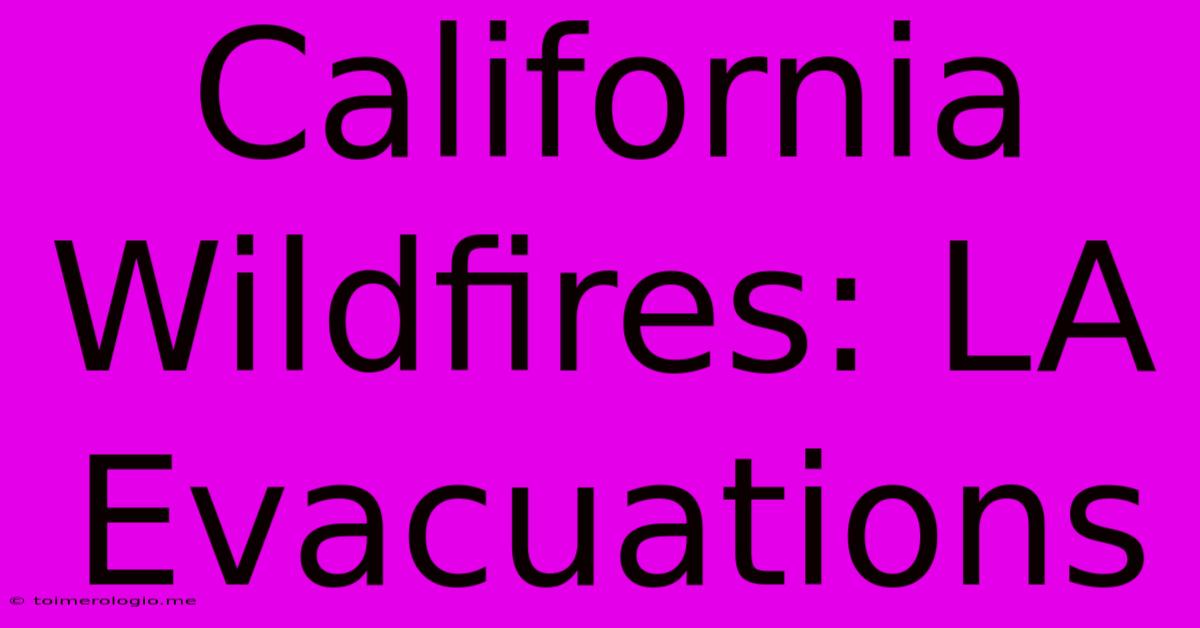 California Wildfires: LA Evacuations