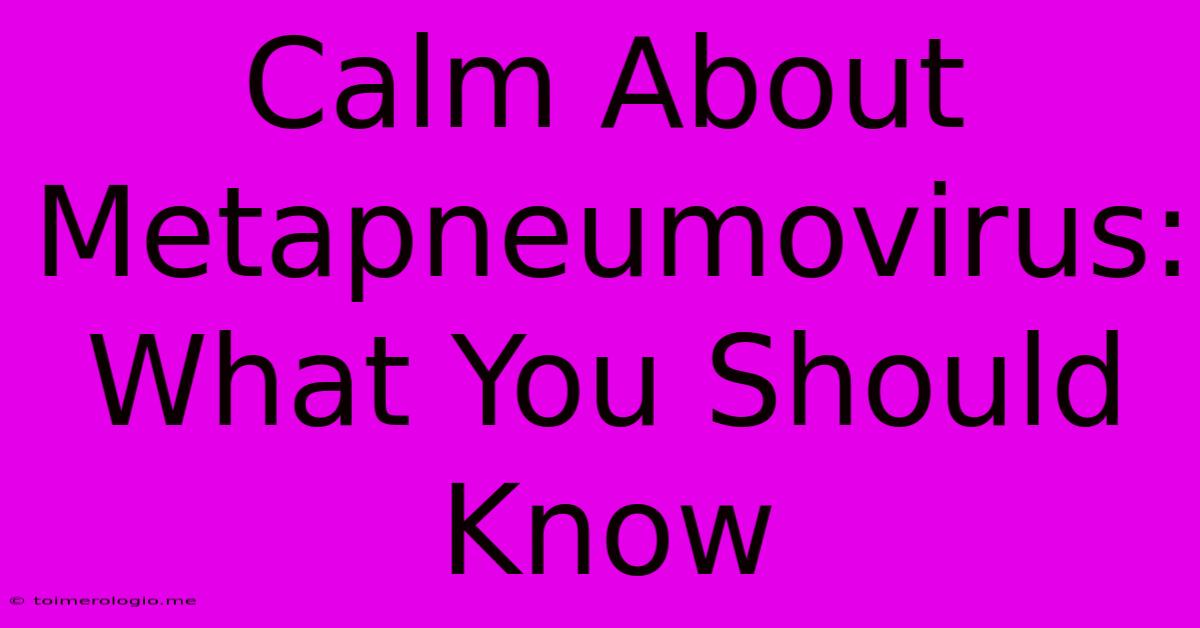 Calm About Metapneumovirus:  What You Should Know