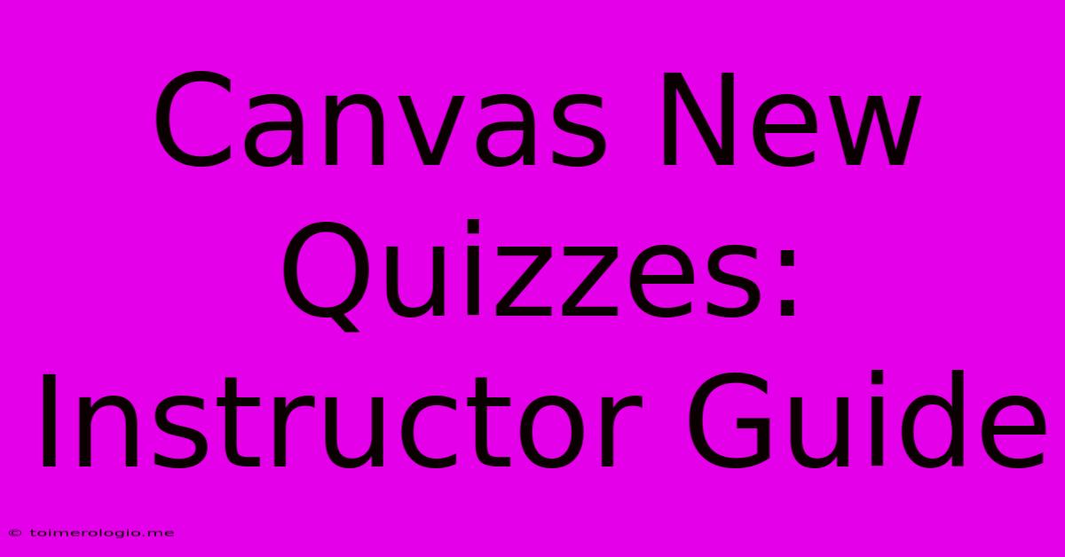 Canvas New Quizzes:  Instructor Guide