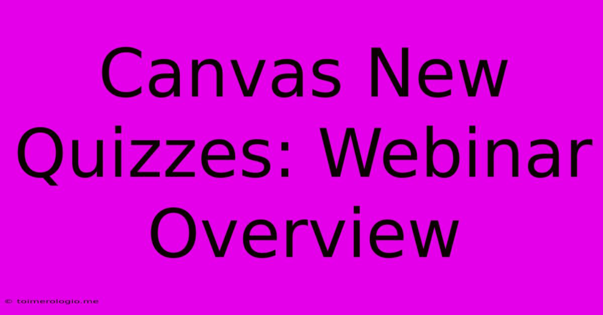 Canvas New Quizzes: Webinar Overview