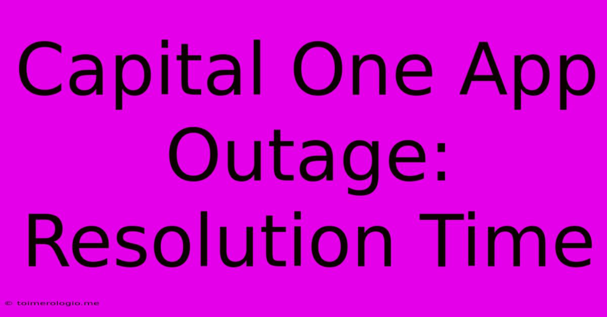 Capital One App Outage: Resolution Time