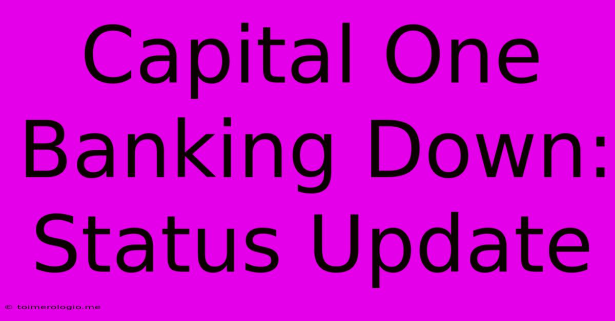 Capital One Banking Down: Status Update