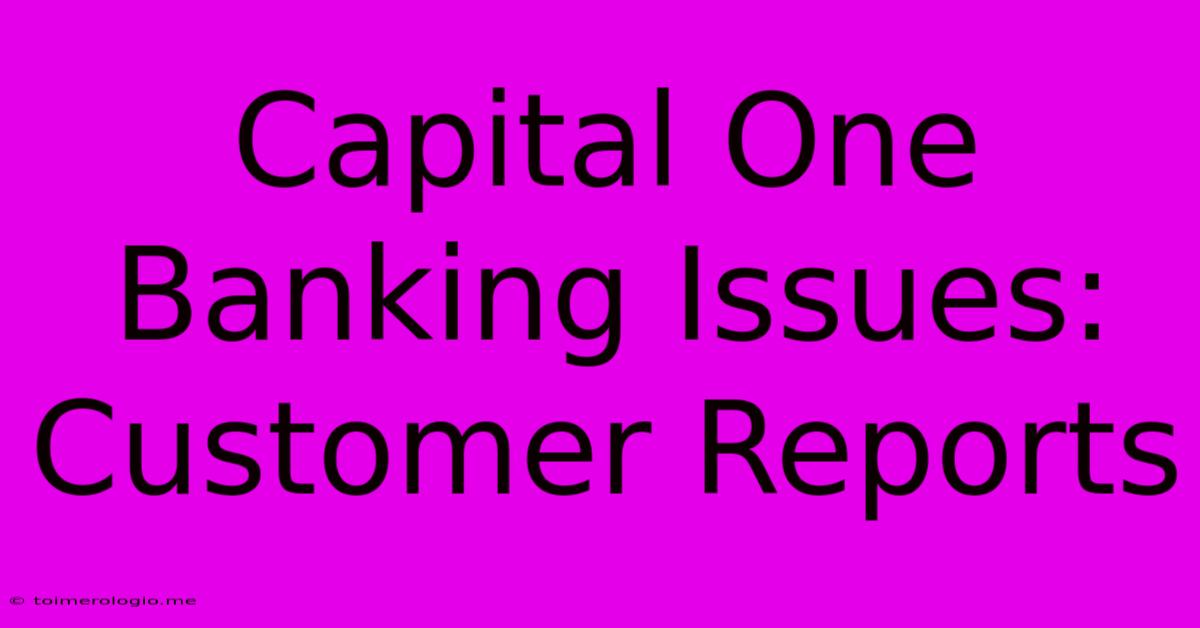 Capital One Banking Issues: Customer Reports