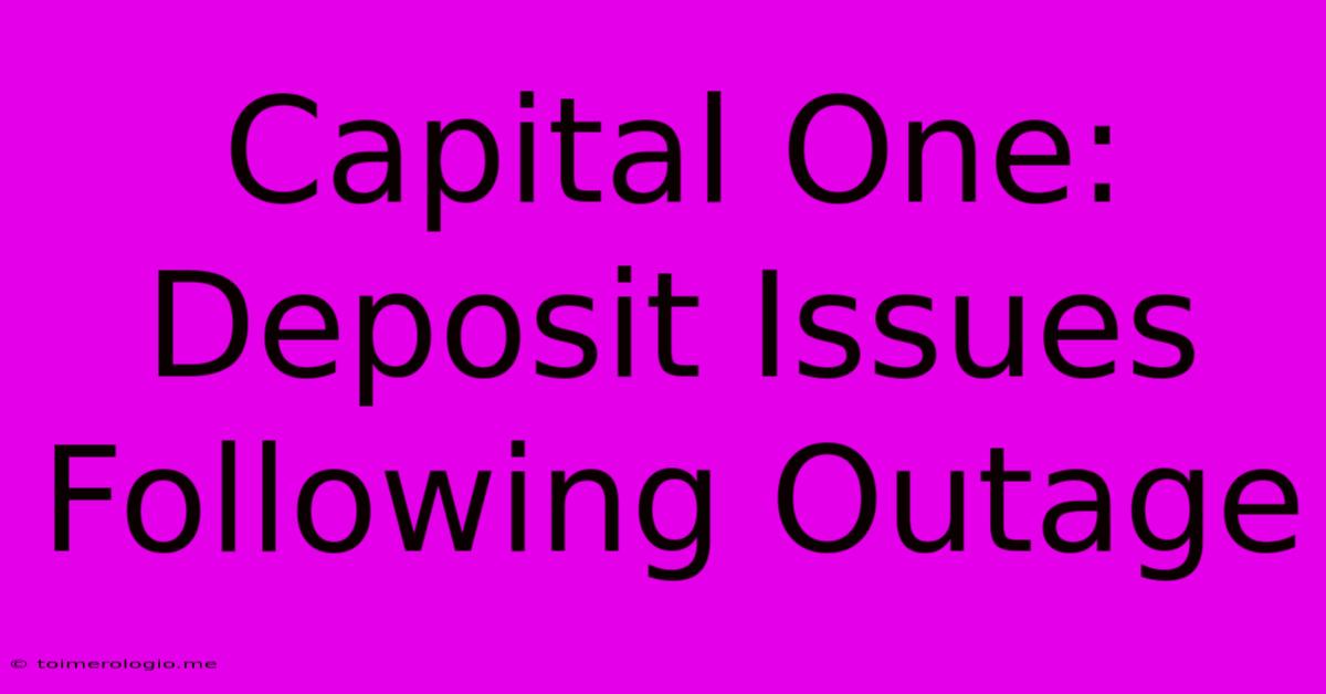 Capital One: Deposit Issues Following Outage