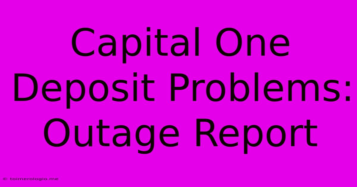 Capital One Deposit Problems: Outage Report