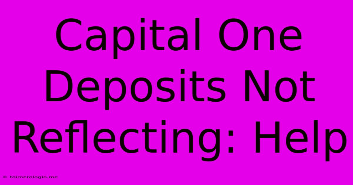 Capital One Deposits Not Reflecting: Help