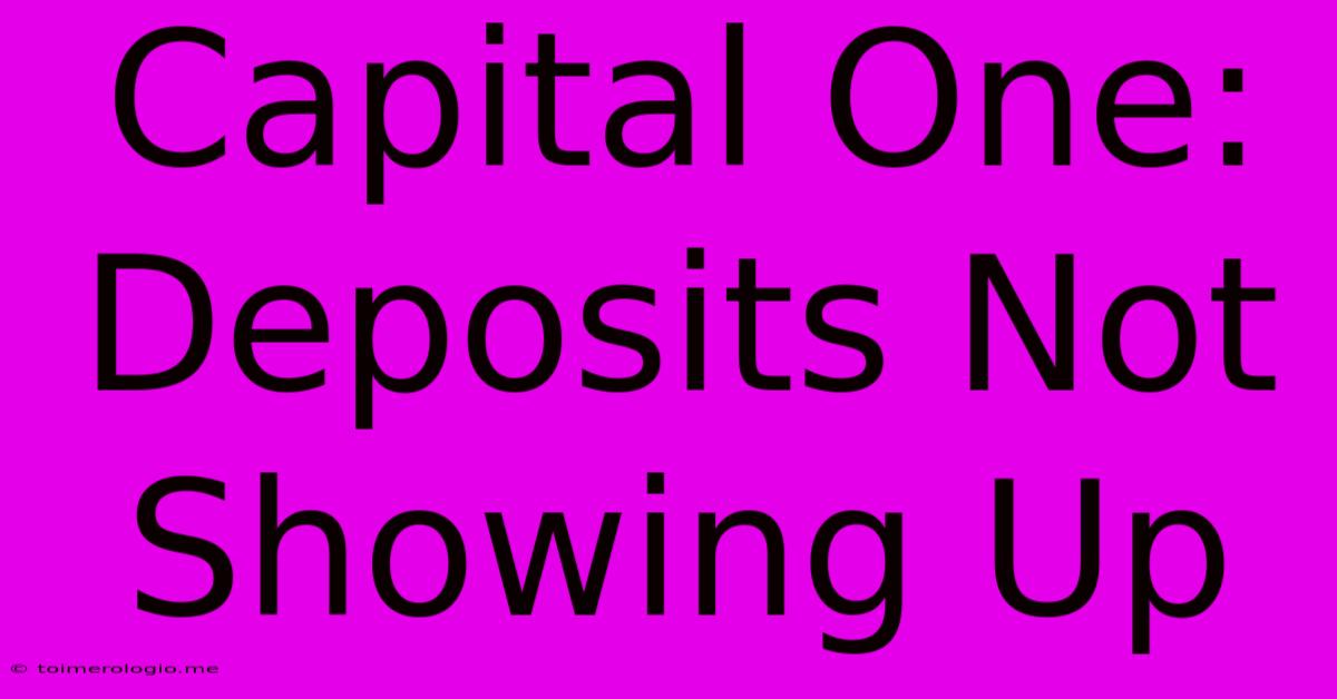 Capital One: Deposits Not Showing Up