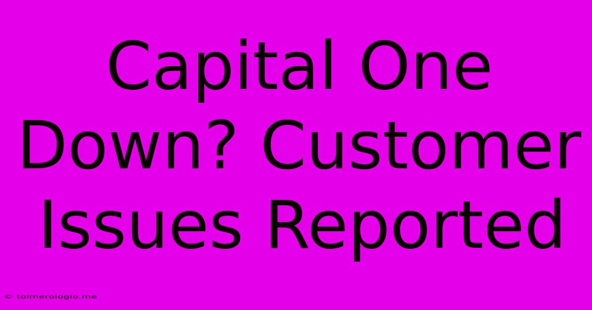 Capital One Down? Customer Issues Reported