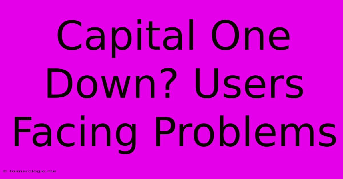 Capital One Down? Users Facing Problems