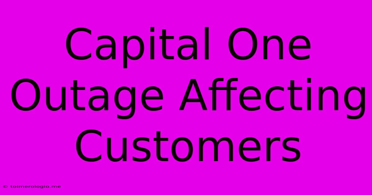 Capital One Outage Affecting Customers