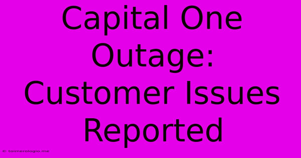 Capital One Outage:  Customer Issues Reported