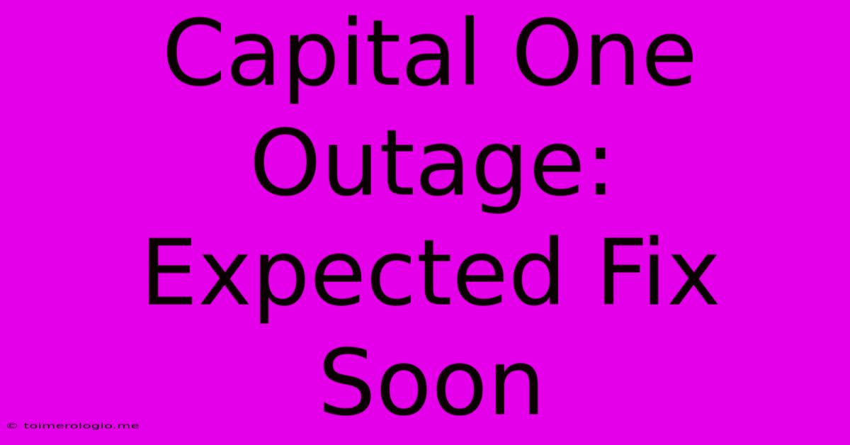 Capital One Outage: Expected Fix Soon