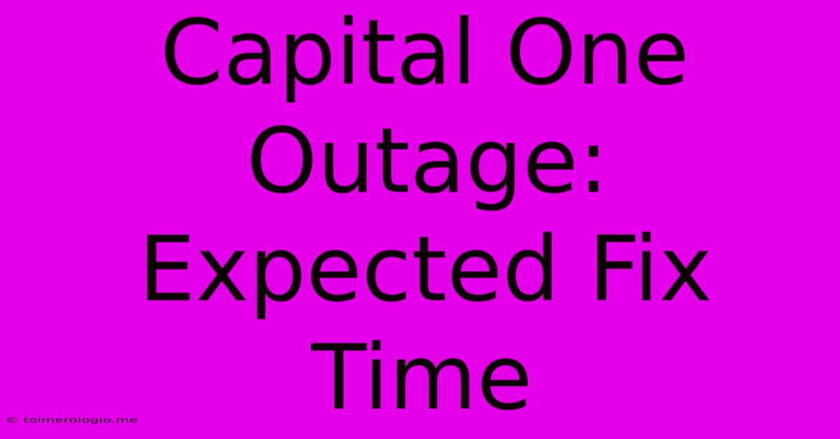 Capital One Outage: Expected Fix Time