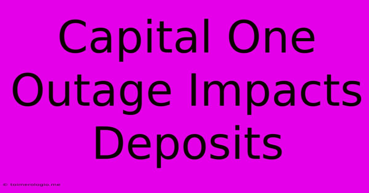 Capital One Outage Impacts Deposits