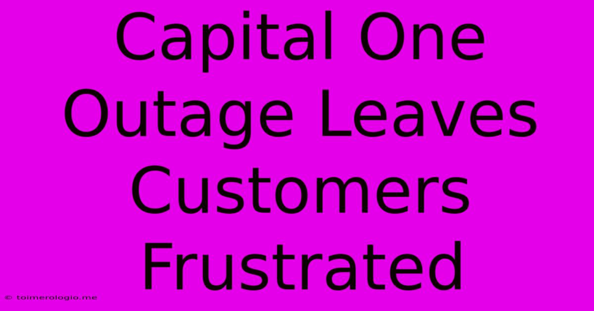 Capital One Outage Leaves Customers Frustrated