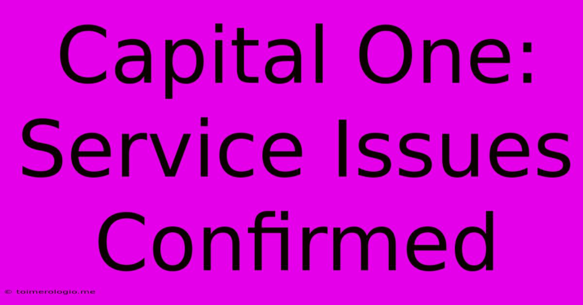 Capital One: Service Issues Confirmed