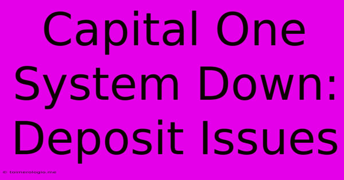 Capital One System Down: Deposit Issues