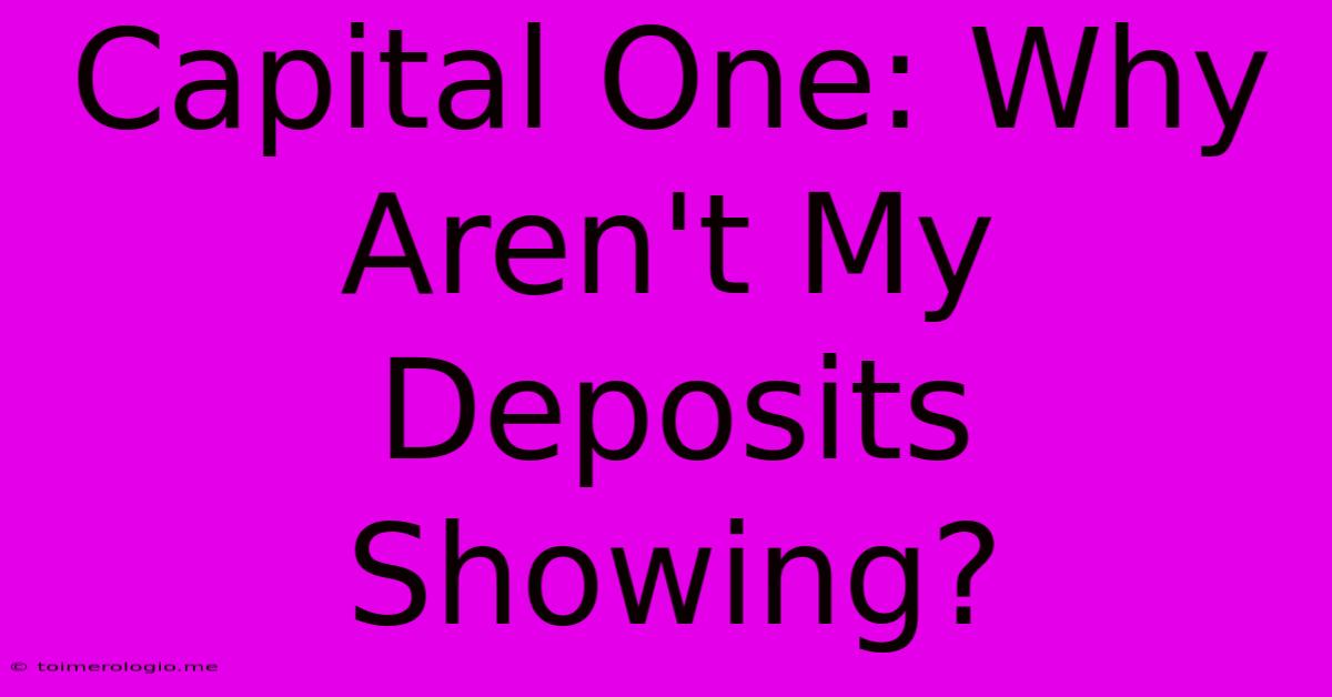 Capital One: Why Aren't My Deposits Showing?