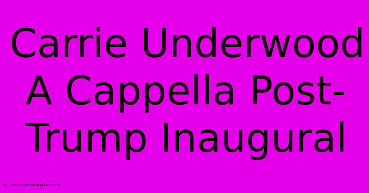 Carrie Underwood A Cappella Post-Trump Inaugural