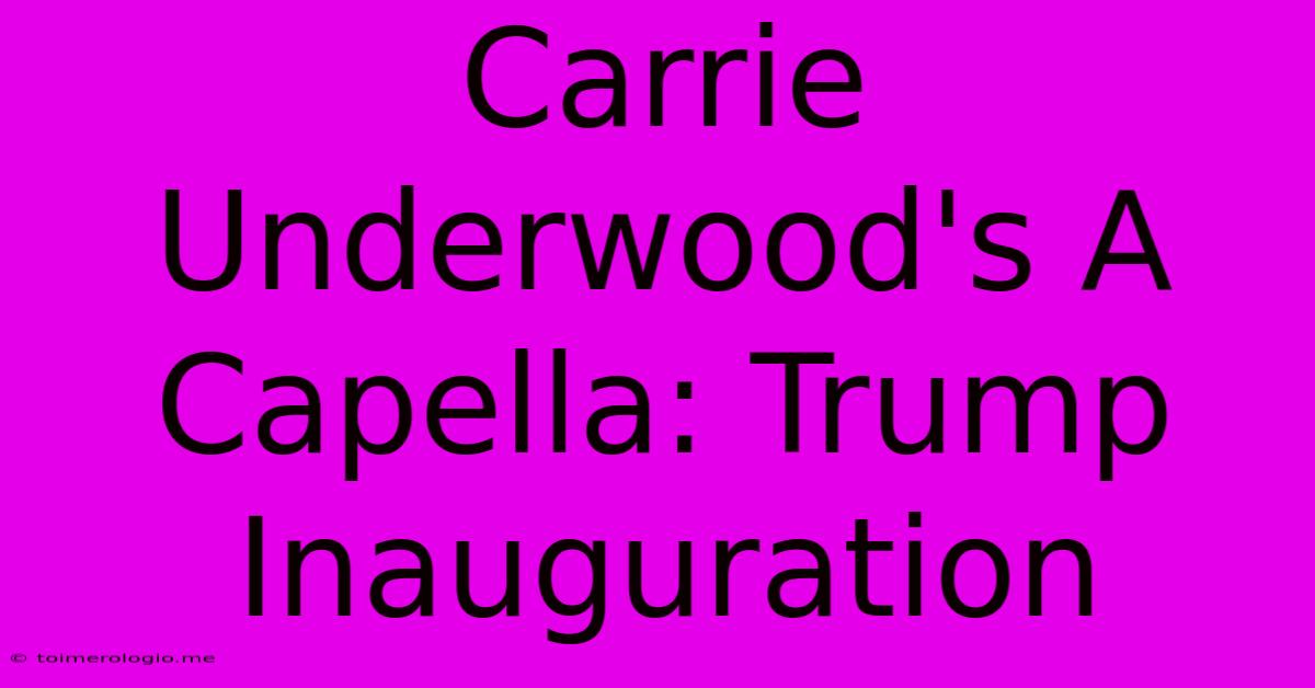 Carrie Underwood's A Capella: Trump Inauguration