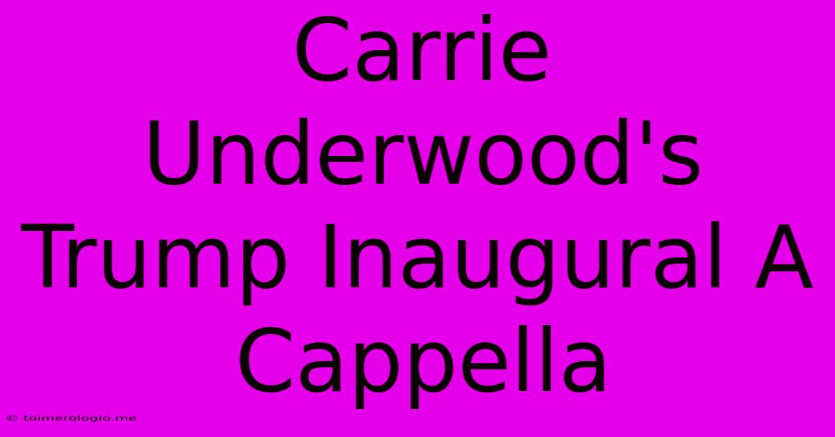 Carrie Underwood's Trump Inaugural A Cappella